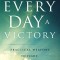 Every Day a Victory: Practical Weapons to Fight, Stand, and Live Free