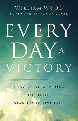 Every Day a Victory: Practical Weapons to Fight, Stand, and Live Free