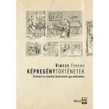 K&eacute;preg&eacute;nyt&ouml;rt&eacute;netek - T&ouml;rt&eacute;neti &eacute;s elm&eacute;leti k&ouml;zel&iacute;t&eacute;sek egy m&eacute;diumhoz - Vincze Ferenc