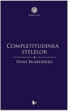 Completitudinea stelelor - Hans Blumenberg - Filosofie, Stiinte Umaniste, Germana, Romana, Engleza, Cartonata/Brosata