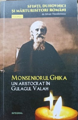 MONSENIORUL GHIKA, UN ARISTOCRAT IN GULAGUL VALAH-SILVAN THEODORESCU-238903 foto