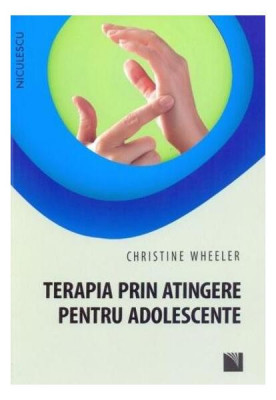 Terapia prin atingere pentru adolescente - Paperback brosat - Christine Wheeler - Niculescu foto