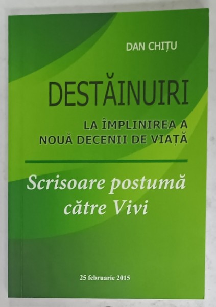 DESTAINURI LA IMPLINIREA A NOUA DECENII DE VIATA de DAN CHITU , SCRISOARE POSTUMA CATRE VIVI , 2015