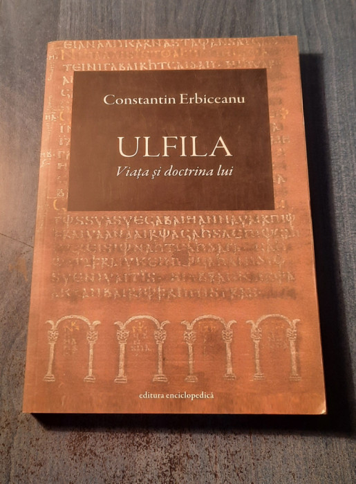 Ulfila viata si doctrina lui Constantin Erbiceanu