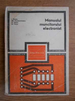 I. Ristea - Manualul muncitorului electronist foto