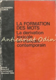 Cumpara ieftin Le Formation Des Mots. Le Derivation Lexicale En Francais Contemporan
