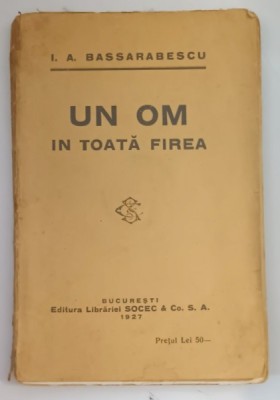 UN OM IN TOATA FIREA de I. A. BASSARABESCU , 1927, EDITIA I * foto