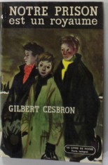 NOTRE PRISON EST UN ROYAUME par GILBERT CESBRON , roman , 1952