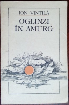 ION VINTILA - OGLINZI IN AMURG (VERSURI, 1986) [coperta &amp;amp; desene DUMITRU VERDES] foto