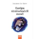 Eur&oacute;pa t&ouml;rt&eacute;nelm&eacute;ről mes&eacute;l - Jacques Le Goff