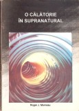 O Calatorie in Supranatural Roger J Morneau Carte Romana Acceptabila Viata si Sanatate 1994