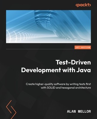 Test-Driven Development with Java: Create higher-quality software by writing tests first with SOLID and hexagonal architecture foto
