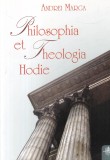 Andrei Marga - Philosophia et Theologia Hodie, Filosofie si Teologie Contemporana, Carte Religioasa Brosata Buna