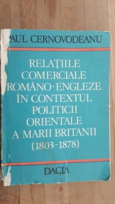 Relatiile comerciale romano-engleze in contextul politicii orientale a Marii Britanii- Paul Cernovodeanu foto