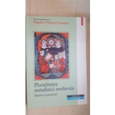 Pluralitatea metafizicii medievale istorie si structuri- Bogdan Tataru Cazaban