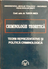 CRIMINOLOGIE TEORETICA. TEORII REPREZENTATIVE SI POLITICA CRIMINOLOGICA de TUDOR AMZA 2000 foto