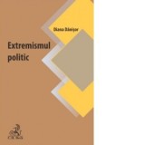 Extremismul politic. Oglinda tulburatoare a vremurilor noastre - Diana Danisor