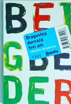 Frederic Beigbeder - Dragostea dureaza trei ani foto