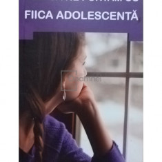 Gheorghita Ciocioi (trad.) - Cum sa ne purtam cu fiica adolescenta (editia 2012)