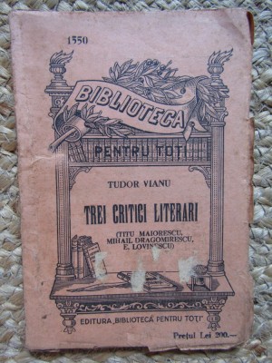 Tudor Vianu - Trei critici literari Titu Maiorescu, Mihail Kogalniceanu si Eugen Lovinescu (Biblioteca pentru toti nr. 1550) foto