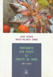 GINA FRINCU, MARIA-MELANIA SARBU - PREPARATE DIN PESTE SI FRUCTE DE MARE ( 500 RETETE )