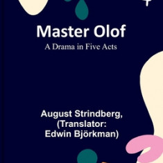 Master Olof: A Drama in Five Acts