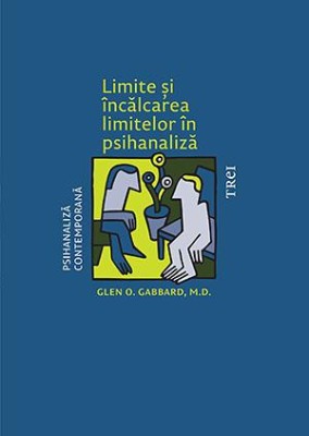 Limite si incalcarea limitelor in psihanaliza &amp;ndash; Glen O. Gabbard foto