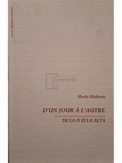 Horia Badescu - D&amp;#039;un jour a l&amp;#039;autre - De la o zi la alta (semnata) (Editia: 2006) foto