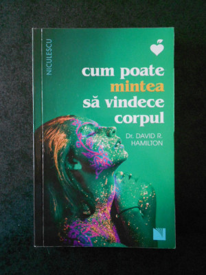 DAVID R. HAMILTON - CUM POATE MINTEA SA VINDECE CORPUL foto