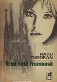 Acea Fata Frumoasa - Radu Tudoran, Editura Cartea Romaneasca, 1975, 507 pagini, Brosata, Romana, Stare Buna