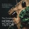 Complete Herbal Tutor: The Definitive Guide to the Principles and Practices of Herbal Medicine (Second Edition)