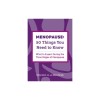 Menopause: 50 Things You Need to Know: What to Expect During the Three Stages of Menopause