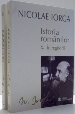 ISTORIA ROMANILOR de N. IORGA, VOL X , PARTILE I-II , 2015 foto