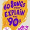 60 Songs That Explain the &#039;90s