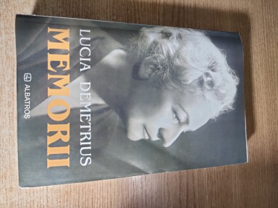 Lucia Demetrius - Memorii (Editura Albatros, 2005) foto