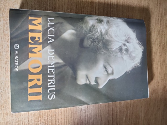 Lucia Demetrius - Memorii (Editura Albatros, 2005)