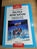 Hans J Morgenthau -Politica intre natiuni -Lupta pentru putere lupta pentru pace