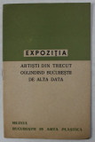 EXPOZITIA ARTISTI DIN TRECUT OGLINDIND BUCURESTII DE ALTA DATA - MUZEUL BUCURESTII IN ARTA PLASTICA , 1964