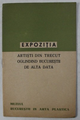 EXPOZITIA ARTISTI DIN TRECUT OGLINDIND BUCURESTII DE ALTA DATA - MUZEUL BUCURESTII IN ARTA PLASTICA , 1964 foto
