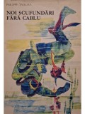 Philippe Tailliez - Noi scufundari fara cablu (Editia: 1968)