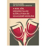 A bor, s&ouml;r, szeszesitalok elő&aacute;ll&iacute;t&aacute;sa &eacute;s szakszerű kezel&eacute;se - Fuchs Elem&eacute;r