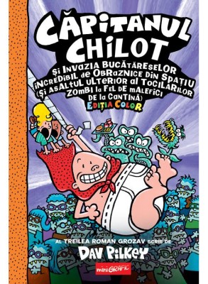 Capitanul Chilot si Invazia Bucatareselor Incredibil De Obraznice Din Spatiu 3. Editia Color, Dav Pilkey - Editura Art foto
