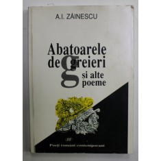 ABATOARELE DE GREIERI SI ALTE POEME de A.I. ZAINESCU , 2001