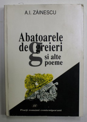 ABATOARELE DE GREIERI SI ALTE POEME de A.I. ZAINESCU , 2001 foto