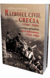 Razboiul civil din Grecia (1946 - 1949) si emigrantii politici greci in Romania (1948 - 1982) - Apostol Patelakis