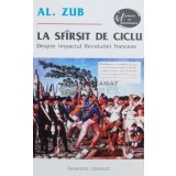 La sfarsit de ciclu. Despre impactul Revolutiei franceze (cu dedicația autorului) - 1994 - Alexandru Zub (J72)
