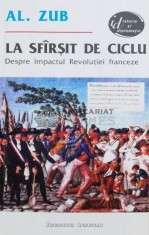 La sfarsit de ciclu. Despre impactul Revolutiei franceze (cu dedicația autorului) - 1994 - Alexandru Zub (J72)