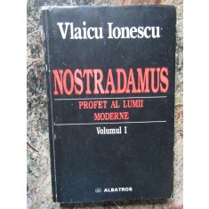 Vlaicu Ionescu - Nostradamus. Profet al lumii moderne, vol. 1 (editia 1999)