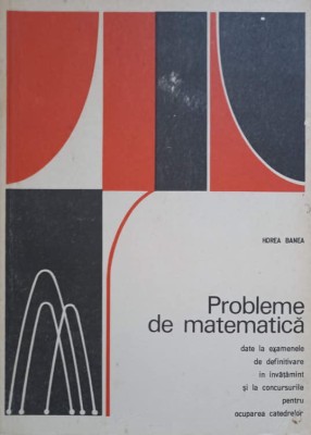 PROBLEME DE MATEMATICA DATE LA EXAMENUL DE DEFINITIVARE-HOREA BANEA-234266 foto