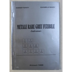 METALE RARE GREU FUZIBILE - INDRUMAR de IOZSEF NAGY si DANIELA NAGY , 1999